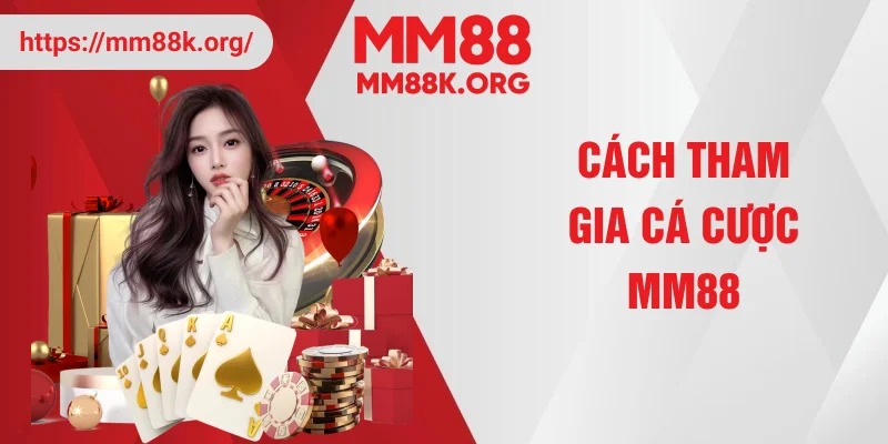 Cách tham gia cá cược MM88