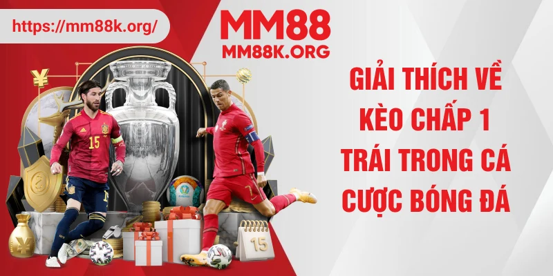 Giải thích về kèo chấp 1 trái trong cá cược bóng đá
