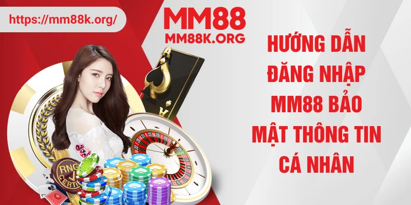 Hướng dẫn đăng nhập MM88 bảo mật thông tin cá nhân