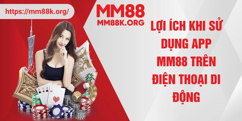Lợi ích khi sử dụng app MM88 trên điện thoại di động