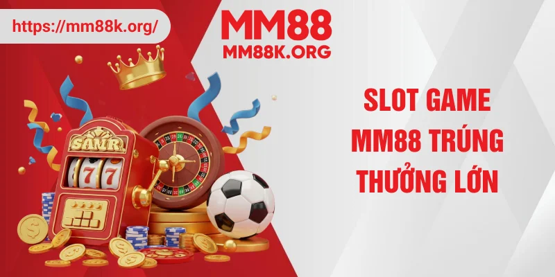 Slot game MM88 trúng thưởng lớn