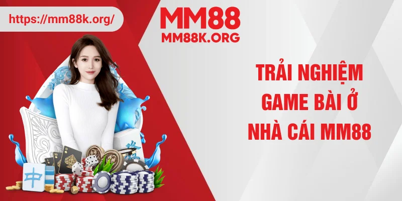Trải nghiệm game bài ở nhà cái MM88